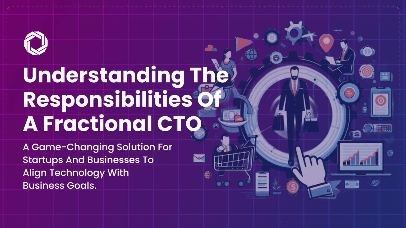 Fractional CTO: Key Responsibilities and Strategic Impact