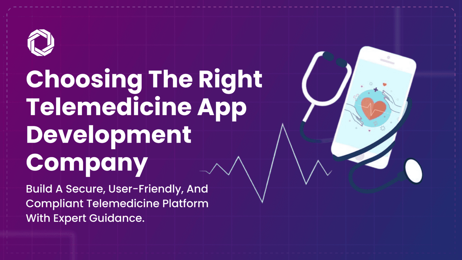 Choosing the Right Telemedicine App Development Company