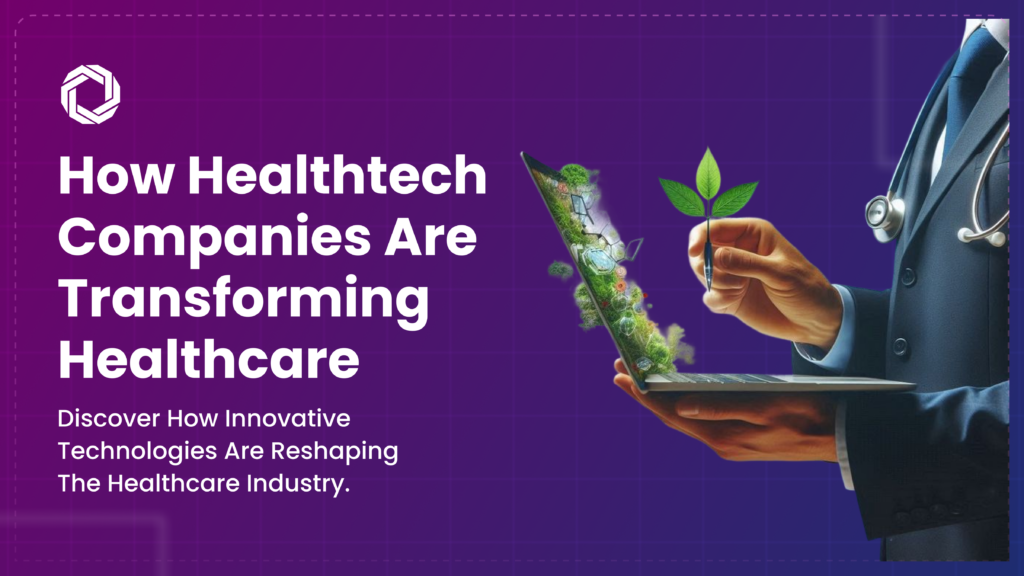 Exploring the Role of Healthtech Companies in Transforming Healthcare