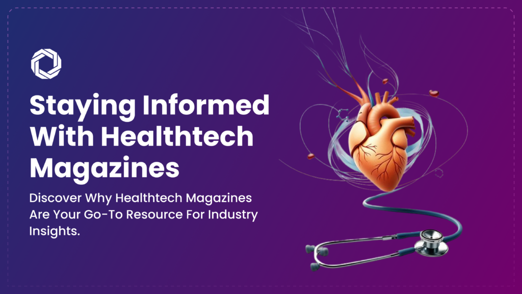 Healthtech Magazine: Stay Informed and Ahead in Healthcare