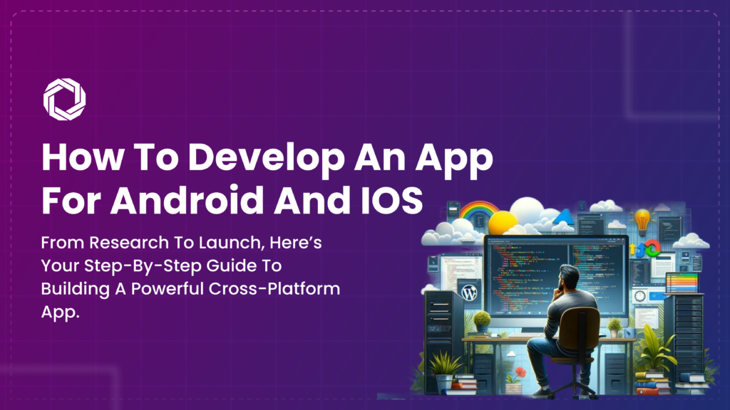 Developing an App for Android and iOS : A Comprehensive Guide