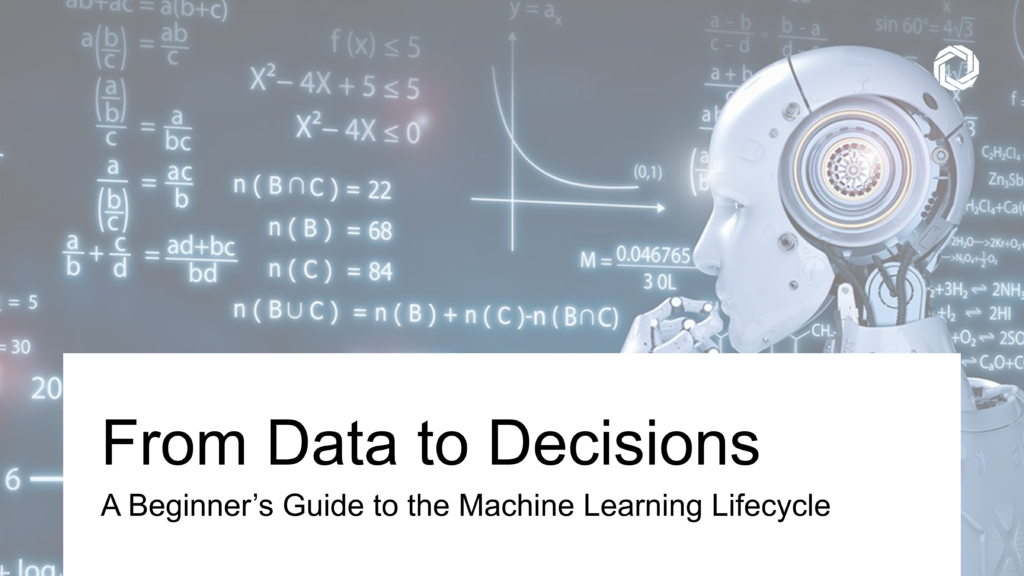 From Data to Decisions: A Beginner’s Guide to the Machine Learning Lifecycle